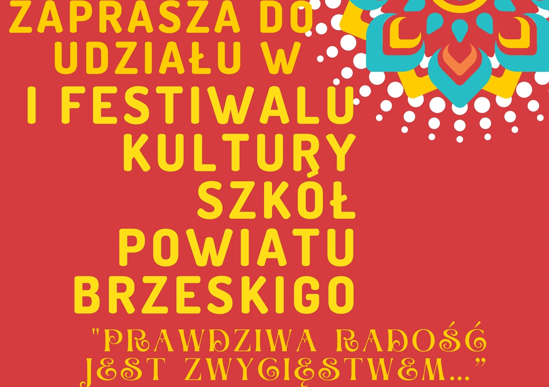 I Festiwal Kultury Szkół Powiatu Brzeskiego pod hasłem „Prawdziwa radość jest zwycięstwem…”