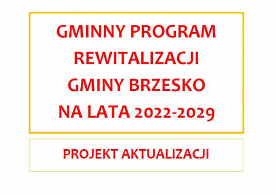 BURMISTRZ BRZESKA ZAPRASZA DO UDZIAŁU  W KONSULTACJACH SPOŁECZNYCH PROJEKTU AKTUALIZACJI GMINNEGO PROGRAMU REWITALIZACJI GMINY BRZESKO NA LATA 2022 - 2029