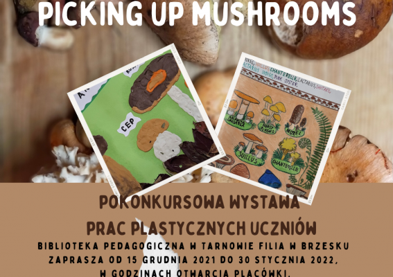 ZAPROSZENIE NA WYSTAWĘ PICKING-UP MUSHROOMS I PODSUMOWANIE KONKURSU